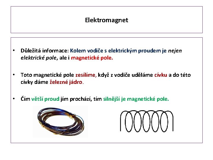 Elektromagnet • Důležitá informace: Kolem vodiče s elektrickým proudem je nejen elektrické pole, ale