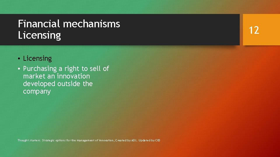 Financial mechanisms Licensing • Purchasing a right to sell of market an innovation developed