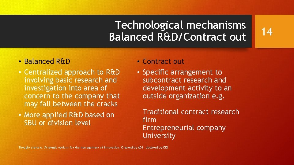 Technological mechanisms Balanced R&D/Contract out • Balanced R&D • Centralized approach to R&D involving