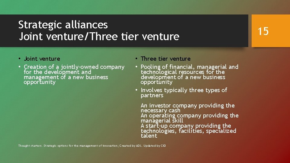 Strategic alliances Joint venture/Three tier venture • Joint venture • Creation of a jointly-owned