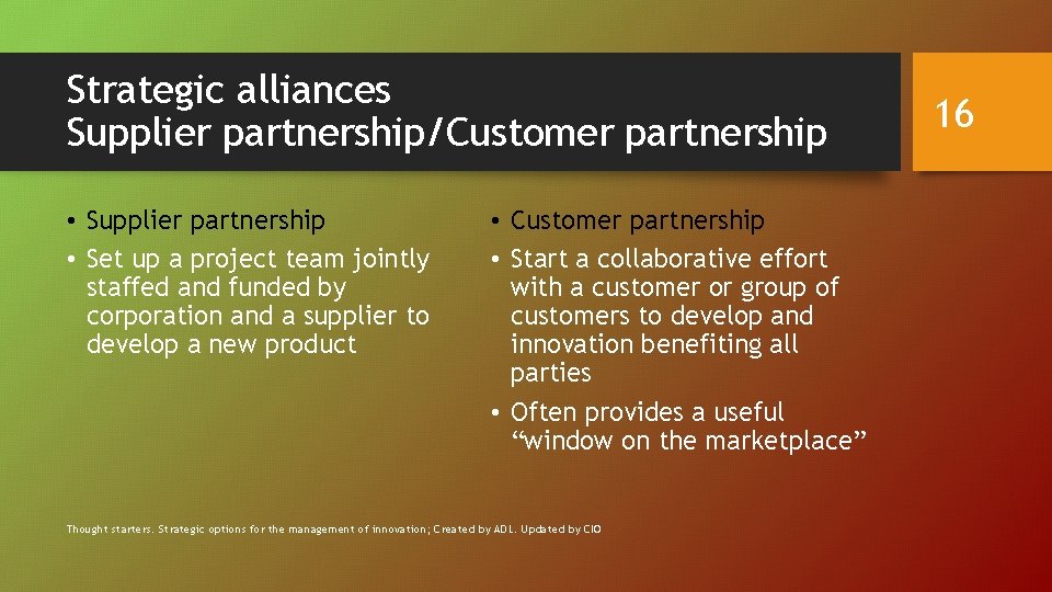 Strategic alliances Supplier partnership/Customer partnership • Supplier partnership • Set up a project team