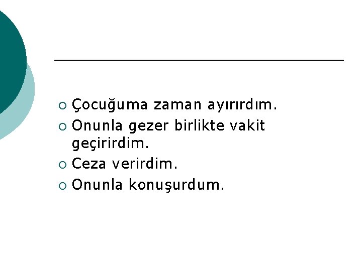 Çocuğuma zaman ayırırdım. ¡ Onunla gezer birlikte vakit geçirirdim. ¡ Ceza verirdim. ¡ Onunla