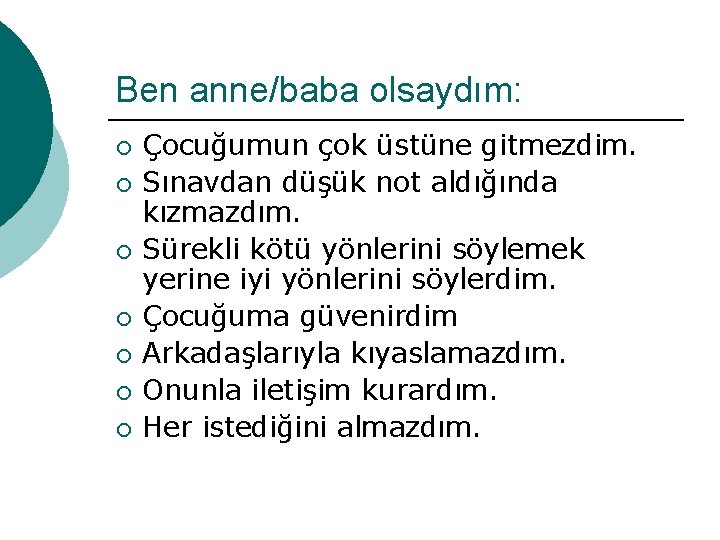 Ben anne/baba olsaydım: ¡ ¡ ¡ ¡ Çocuğumun çok üstüne gitmezdim. Sınavdan düşük not