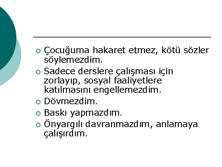 ¡ ¡ ¡ Çocuğuma hakaret etmez, kötü sözler söylemezdim. Sadece derslere çalışması için zorlayıp,