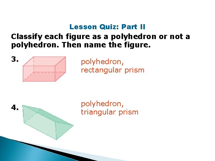 Lesson Quiz: Part II Classify each figure as a polyhedron or not a polyhedron.