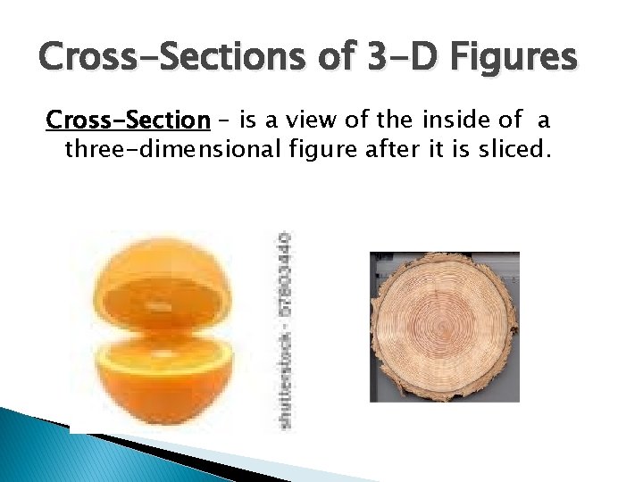 Cross-Sections of 3 -D Figures Cross-Section – is a view of the inside of