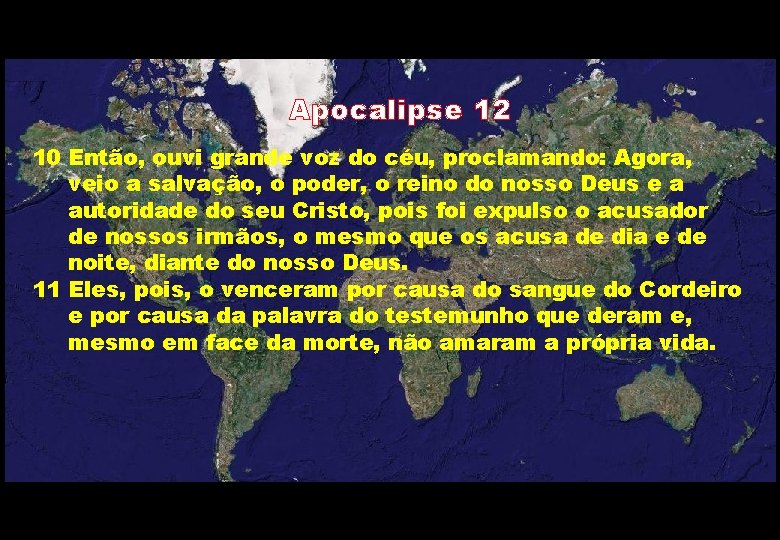 Apocalipse 12 10 Então, ouvi grande voz do céu, proclamando: Agora, veio a salvação,