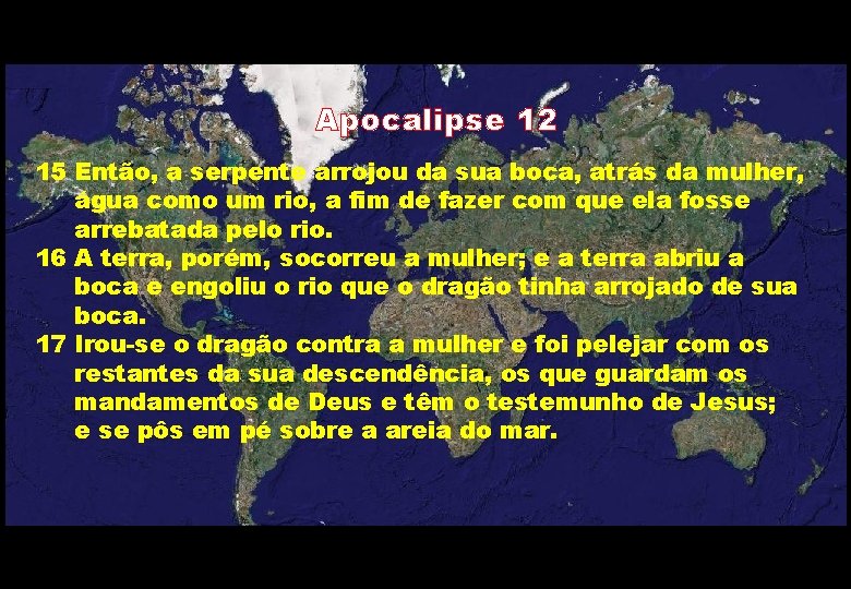Apocalipse 12 15 Então, a serpente arrojou da sua boca, atrás da mulher, água