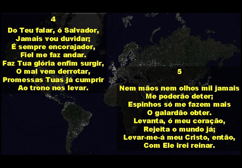 4 Do Teu falar, ó Salvador, Jamais vou duvidar; É sempre encorajador, Fiel me