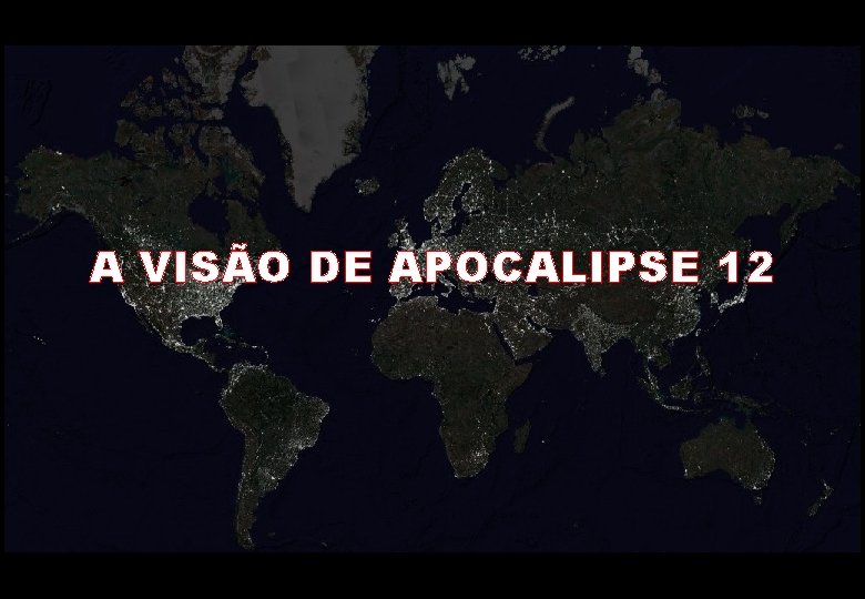 A VISÃO DE APOCALIPSE 12 