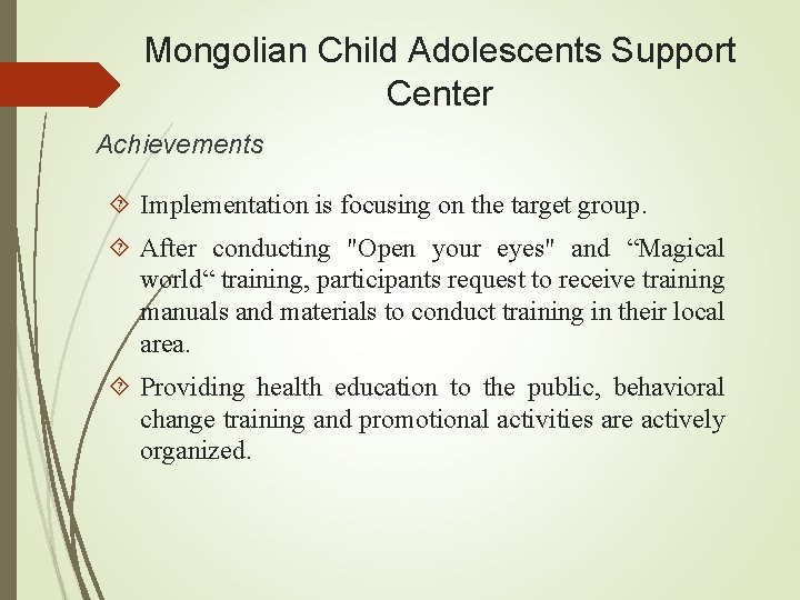 Mongolian Child Adolescents Support Center Achievements Implementation is focusing on the target group. After