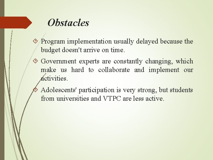 Obstacles Program implementation usually delayed because the budget doesn't arrive on time. Government experts