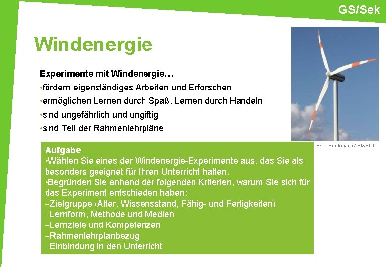 GS/Sek Windenergie Experimente mit Windenergie… • fördern eigenständiges Arbeiten und Erforschen • ermöglichen Lernen