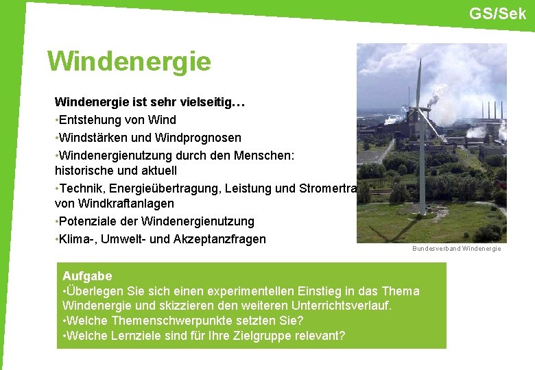 GS/Sek Windenergie ist sehr vielseitig… • Entstehung von Wind • Windstärken und Windprognosen •