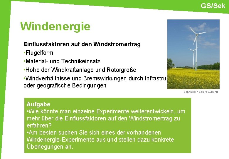 GS/Sek Windenergie Einflussfaktoren auf den Windstromertrag • Flügelform • Material- und Technikeinsatz • Höhe