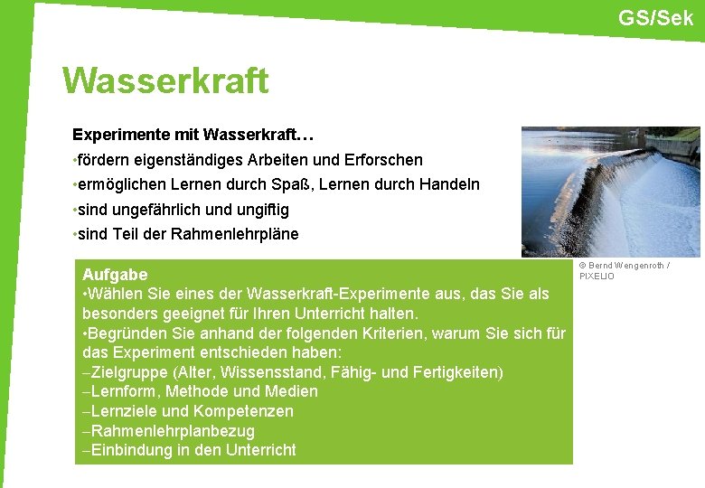 GS/Sek Wasserkraft Experimente mit Wasserkraft… • fördern eigenständiges Arbeiten und Erforschen • ermöglichen Lernen