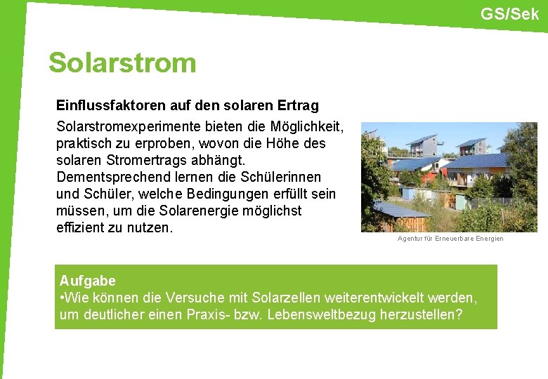 GS/Sek Solarstrom Einflussfaktoren auf den solaren Ertrag Solarstromexperimente bieten die Möglichkeit, praktisch zu erproben,