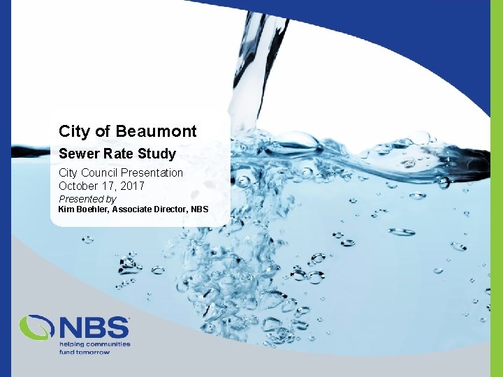 City of Beaumont Sewer Rate Study City Council Presentation October 17, 2017 Presented by