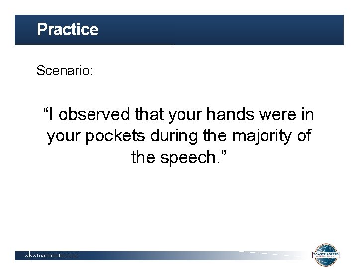 Practice Scenario: “I observed that your hands were in your pockets during the majority