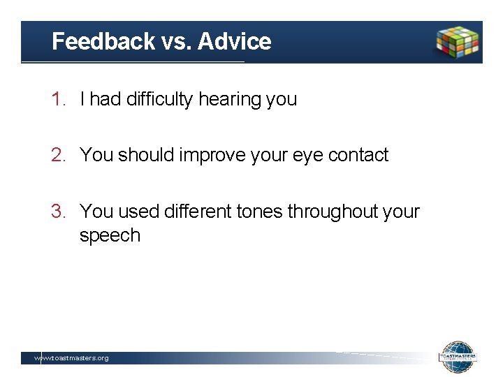 Feedback vs. Advice 1. I had difficulty hearing you 2. You should improve your