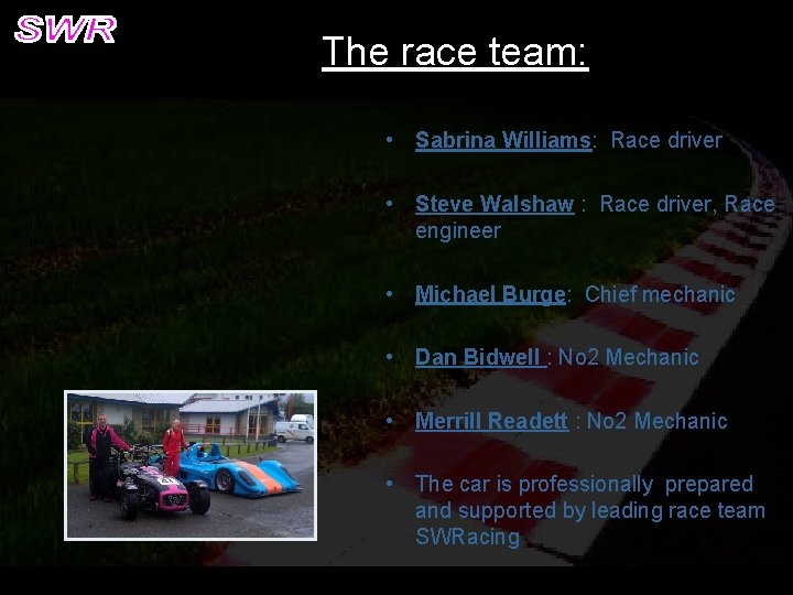 The race team: • Sabrina Williams: Race driver • Steve Walshaw : Race driver,