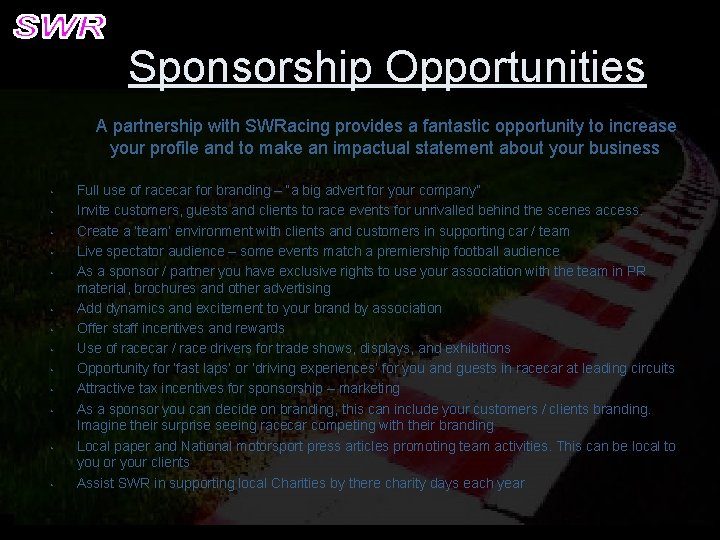 Sponsorship Opportunities A partnership with SWRacing provides a fantastic opportunity to increase your profile