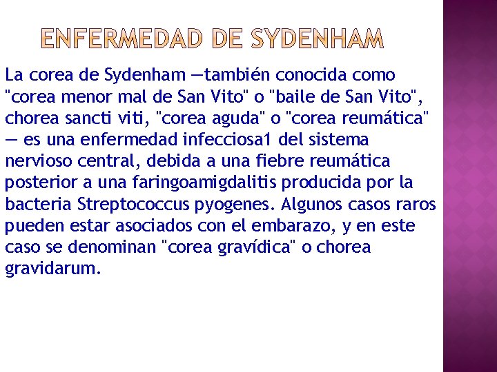 La corea de Sydenham —también conocida como "corea menor mal de San Vito" o