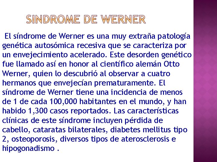 El síndrome de Werner es una muy extraña patología genética autosómica recesiva que se