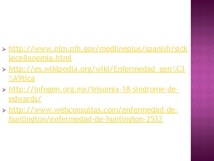http: //www. nlm. nih. gov/medlineplus/spanish/sick lecellanemia. html Ø http: //es. wikipedia. org/wiki/Enfermedad_gen%C 3 %A