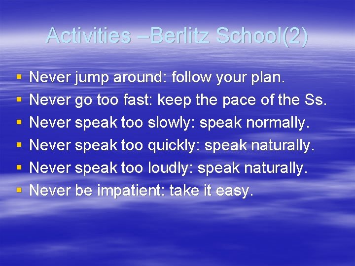 Activities –Berlitz School(2) § § § Never jump around: follow your plan. Never go