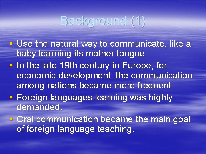 Background (1) § Use the natural way to communicate, like a baby learning its