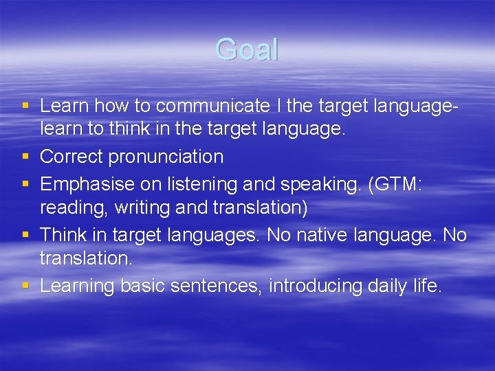 Goal § Learn how to communicate I the target languagelearn to think in the