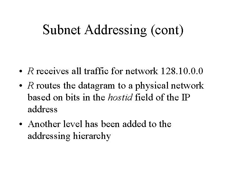 Subnet Addressing (cont) • R receives all traffic for network 128. 10. 0. 0