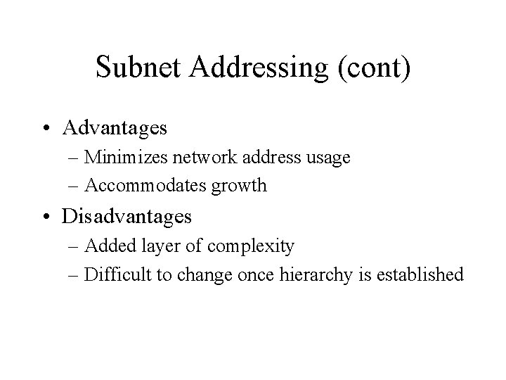 Subnet Addressing (cont) • Advantages – Minimizes network address usage – Accommodates growth •
