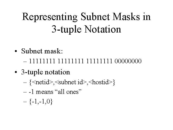 Representing Subnet Masks in 3 -tuple Notation • Subnet mask: – 11111111 0000 •