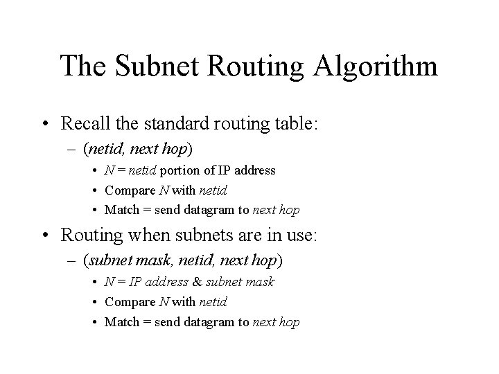 The Subnet Routing Algorithm • Recall the standard routing table: – (netid, next hop)