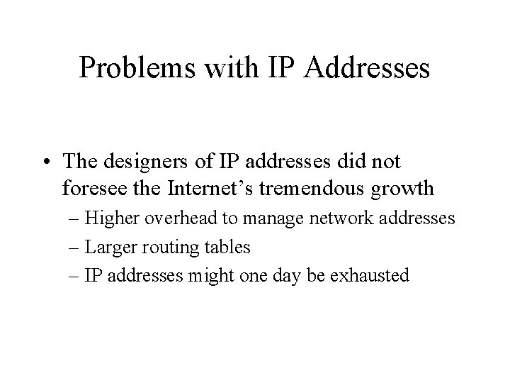 Problems with IP Addresses • The designers of IP addresses did not foresee the