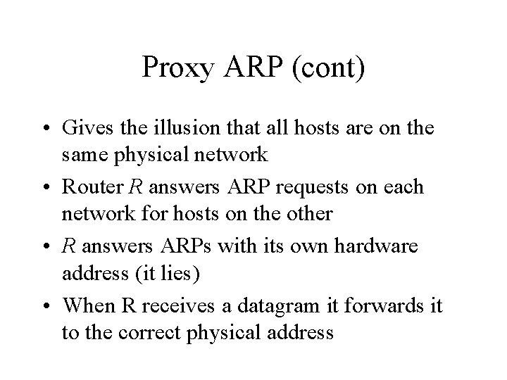 Proxy ARP (cont) • Gives the illusion that all hosts are on the same