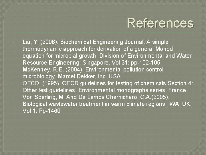 References 1. 2. 3. 4. Liu, Y. (2006). Biochemical Engineering Journal: A simple thermodynamic