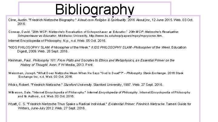 Bibliography Cline, Austin. "Friedrich Nietzsche Biography. " About. com Religion & Spirituality. 2016 About,