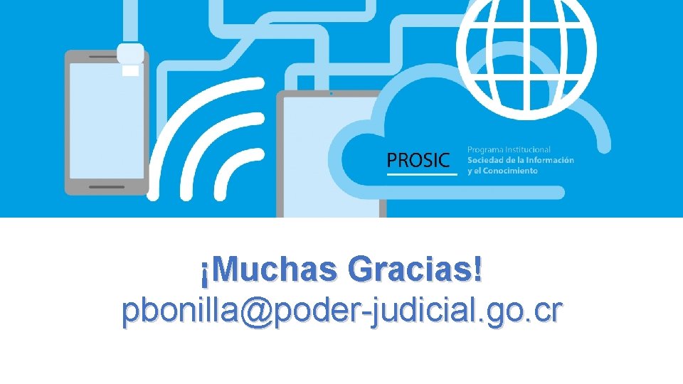 ¡Muchas Gracias! pbonilla@poder-judicial. go. cr 