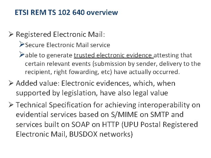 ETSI REM TS 102 640 overview Ø Registered Electronic Mail: ØSecure Electronic Mail service