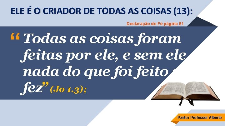 ELE É O CRIADOR DE TODAS AS COISAS (13): Declaração de Fé página 51