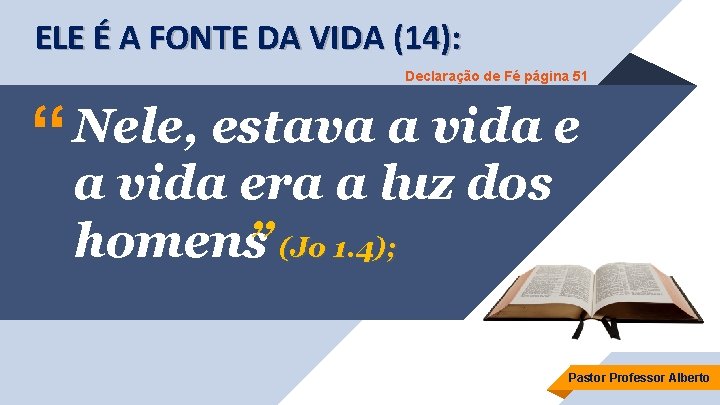 ELE É A FONTE DA VIDA (14): Declaração de Fé página 51 Nele, estava