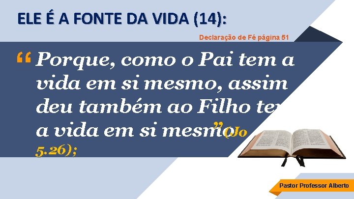 ELE É A FONTE DA VIDA (14): Declaração de Fé página 51 “ Porque,