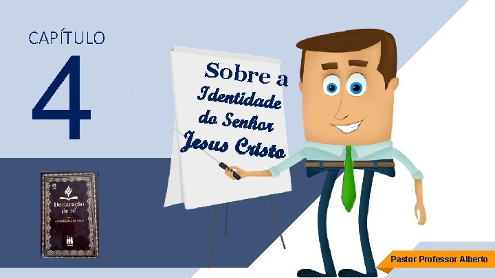 CAPÍTULO 4 Sobre a Identidade do Senhor Jesus Crist o Pastor Professor Alberto 