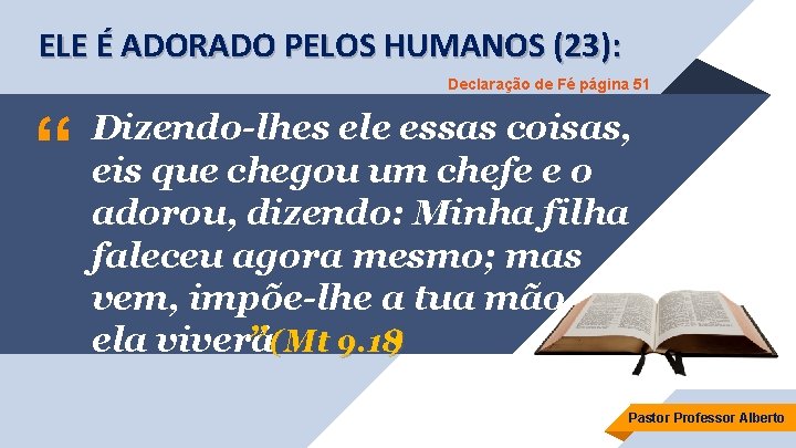 ELE É ADORADO PELOS HUMANOS (23): Declaração de Fé página 51 “ Dizendo-lhes ele