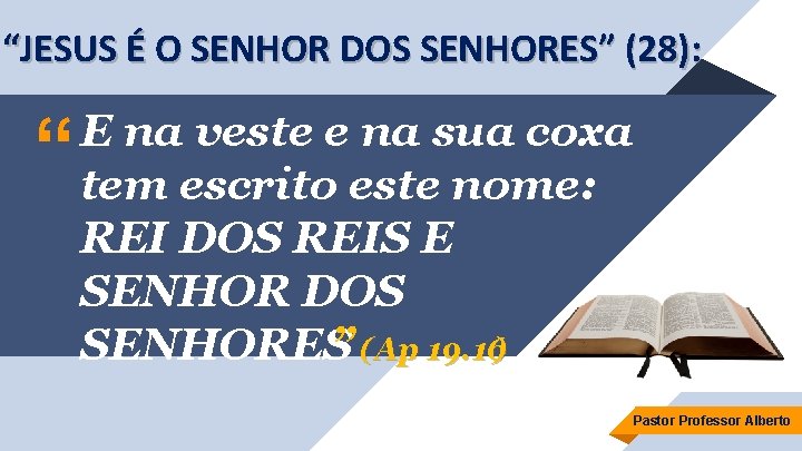 “JESUS É O SENHOR DOS SENHORES” (28): “ E na veste e na sua