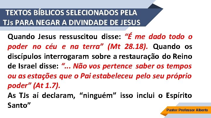 TEXTOS BÍBLICOS SELECIONADOS PELA TJs PARA NEGAR A DIVINDADE DE JESUS Quando Jesus ressuscitou