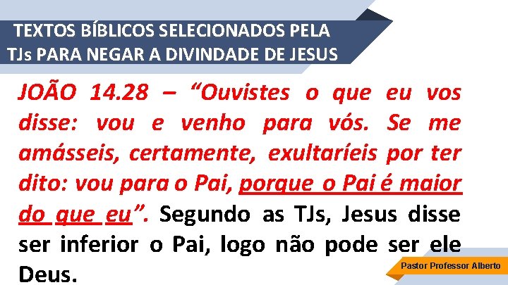 TEXTOS BÍBLICOS SELECIONADOS PELA TJs PARA NEGAR A DIVINDADE DE JESUS JOÃO 14. 28